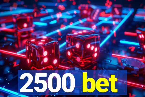 2500 bet